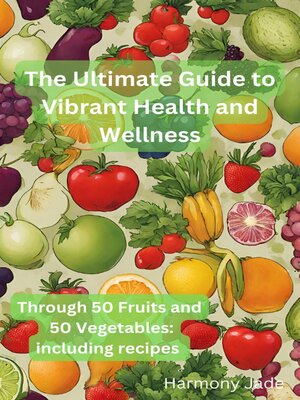 cover image of The Ultimate Guide to Vibrant Heath and Wellness